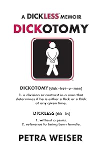 DICKOTOMY: A DICKLESS MEMOIR by Petra Weiser