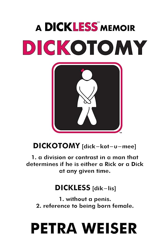DICKOTOMY: A DICKLESS MEMOIR by Petra Weiser