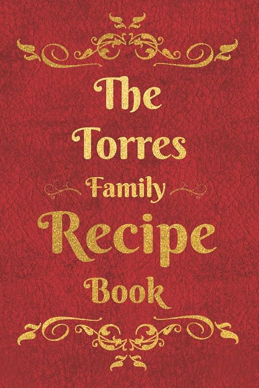 The Torres Family Recipe Book: Blank Recipe Book to Write In to Keep Safe Heirloom Family and Loved Recipes by Personalized Journals
