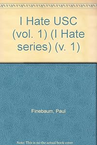 I Hate USC: 303 Reasons Why You Should, Too (I Hate Series)