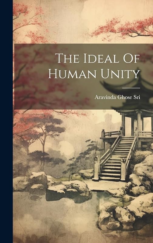 The Ideal Of Human Unity by Aravinda Ghose Sri.