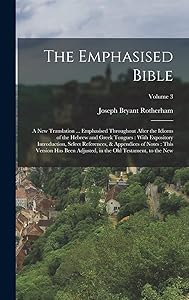 The Emphasised Bible: A New Translation ... Emphasised Throughout After the Idioms of the Hebrew and Greek Tongues: With Expository Introduction, ... in the Old Testament, to the New; Volume 3