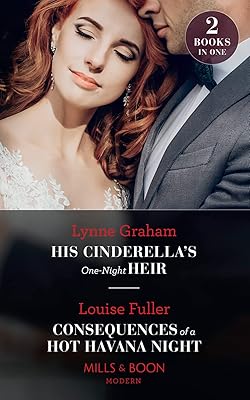 His Cinderella's One-Night Heir: His Cinderella's One-Night Heir / Consequences of a Hot Havana Night (Mills & Boon Modern)