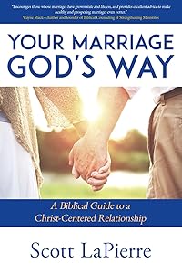 Your Marriage God's Way: A Biblical Guide to a Christ-Centered Relationship by Scott LaPierre