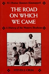 The Road On Which We Came: A History of the Western Shoshone by Steven J. Crum