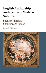 English Authorship and the Early Modern Sublime: Spenser, Marlowe, Shakespeare, Jonson by Patrick Cheney