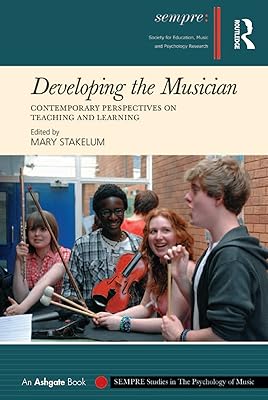 Developing the Musician: Contemporary Perspectives on Teaching and Learning (SEMPRE Studies in The Psychology of Music)