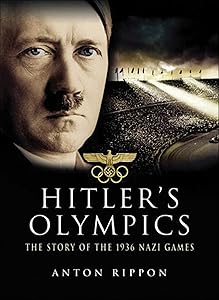 Hitler's Olympics: The Story of the 1936 Nazi Games by Anton Rippon