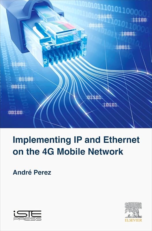 Implementing IP and Ethernet on the 4G Mobile Network by André Perez
