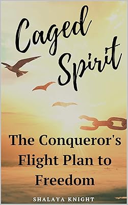 Caged Spirit: The Conqueror's Flight Plan To Freedom