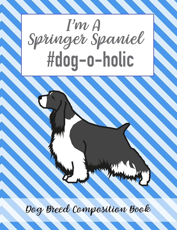I'm A Springer Spaniel #dog-o-holic: Dog Breed Composition Book by Cool K9s Studio