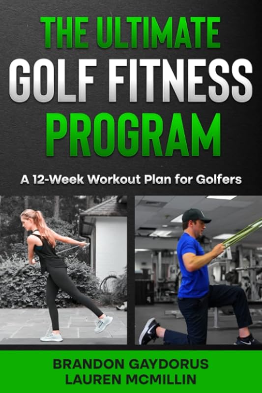 The Ultimate Golf Fitness Program: A 12-Week Workout Plan for Golfers by Brandon Gaydorus