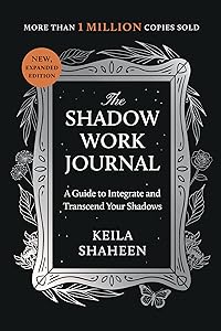 The Shadow Work Journal: A Guide to Integrate and Transcend Your Shadows by Keila Shaheen