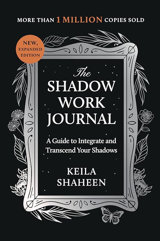 The Shadow Work Journal: A Guide to Integrate and Transcend Your Shadows by Keila Shaheen