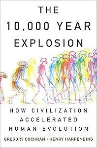 The 10,000 Year Explosion: How Civilization Accelerated Human Evolution by Gregory Cochran