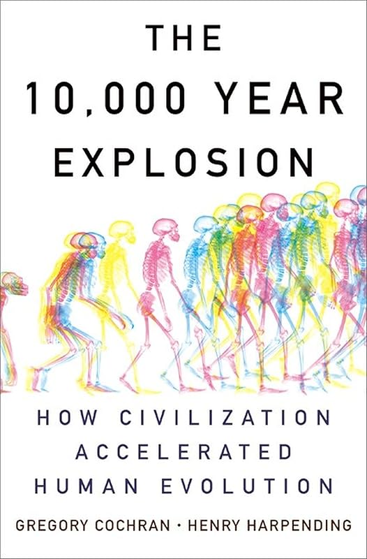 The 10,000 Year Explosion: How Civilization Accelerated Human Evolution by Gregory Cochran