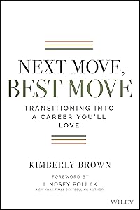 Next Move, Best Move: Transitioning Into a Career You'll Love by Kimberly Brown