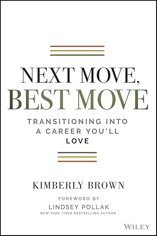 Next Move, Best Move: Transitioning Into a Career You'll Love by Kimberly Brown