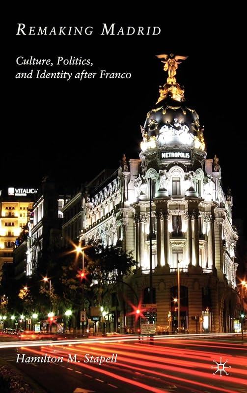 Remaking Madrid: Culture, Politics, and Identity after Franco by H. Stapell