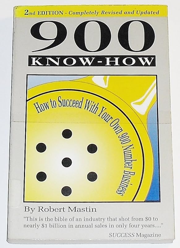 900 Know-How: How to Succeed With Your Own 900 Number Business by Robert Mastin
