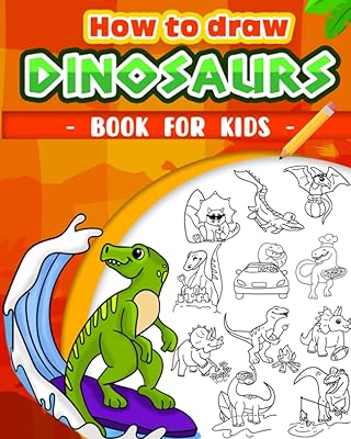How To Draw Dinosaurs For Kids: A Simple Step-by-Step Guide to Drawing 50 Cute Dinosaurs For Children Ages 7+
