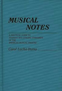 Musical Notes: A Practical Guide to Staffing and Staging Standards of the American Musical Theater by Carol Lucha Burns