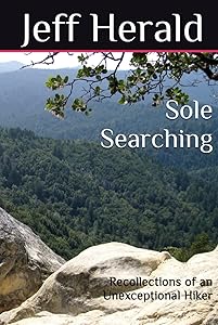 Sole Searching: Recollections of an Unexceptional Hiker by Jeff Herald