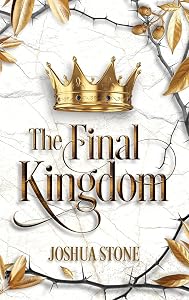 The Final Kingdom: The kingdom that will put an end to all others, and it itself shall stand forever. by Joshua Stone