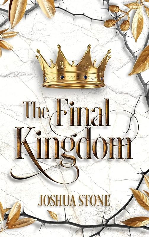 The Final Kingdom: The kingdom that will put an end to all others, and it itself shall stand forever. by Joshua Stone