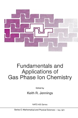 Fundamentals and Applications of Gas Phase Ion Chemistry (Nato Science Series C:, 521)