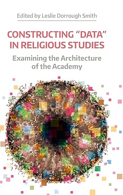 Constructing 'Data' in Religious Studies: Examining the Architecture of the Academy (Working Papers)