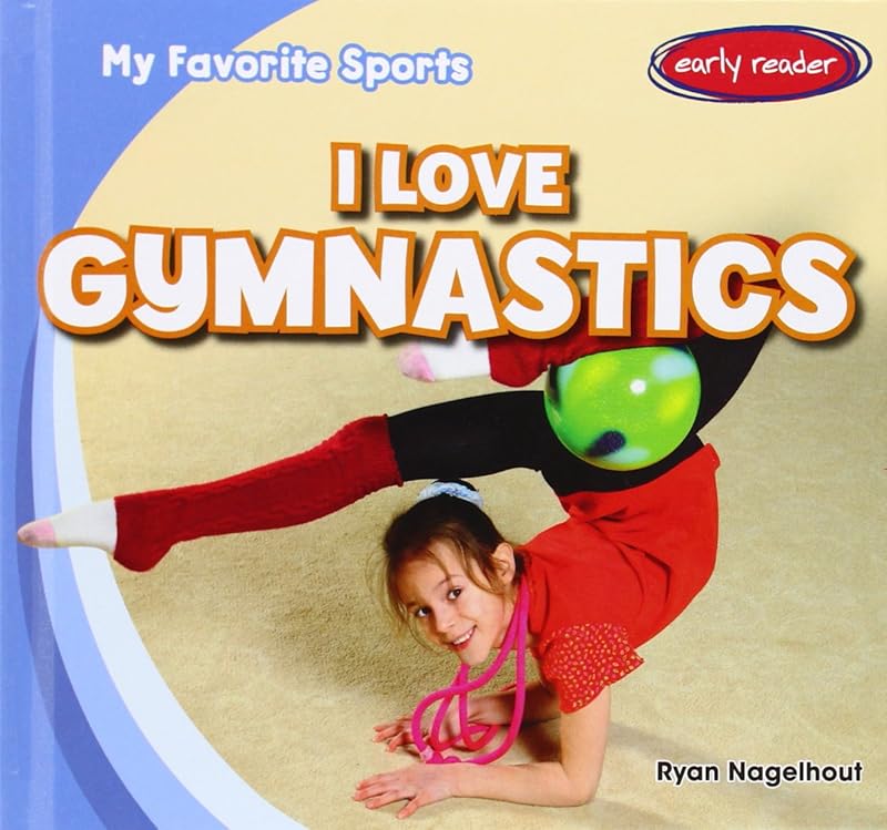 I Love Gymnastics (My Favorite Sports) by Ryan Nagelhout
