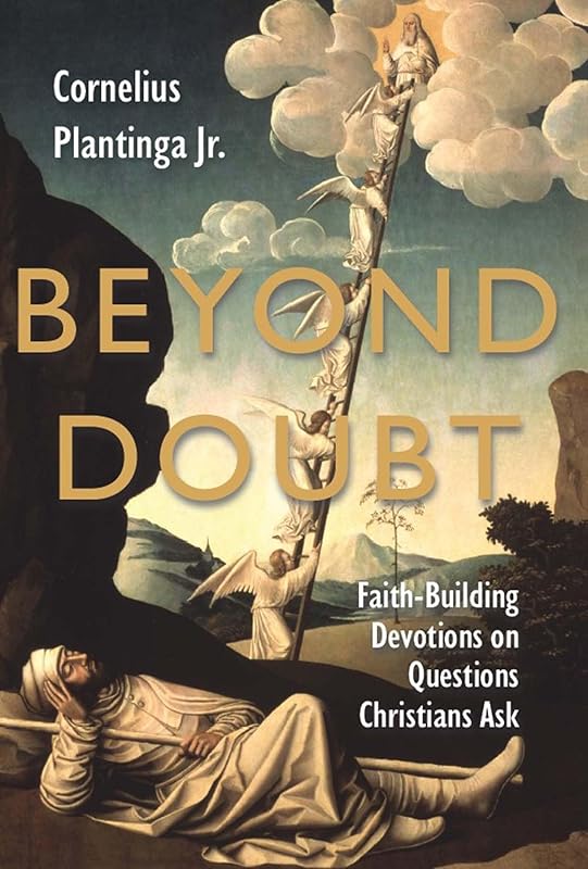 Beyond Doubt : Faith-Building Devotions on Questions Christians Ask by Cornelius Plantinga Jr.