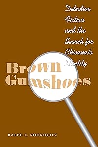 Brown Gumshoes: Detective Fiction and the Search for Chicana/o Identity (CMAS History, Culture, and Society Series) by Ralph E. Rodriguez