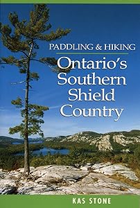 Paddling and Hiking in Ontario's Southern Shield Country by Kas Stone
