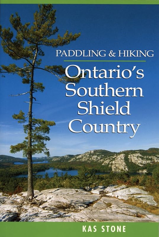Paddling and Hiking in Ontario's Southern Shield Country by Kas Stone