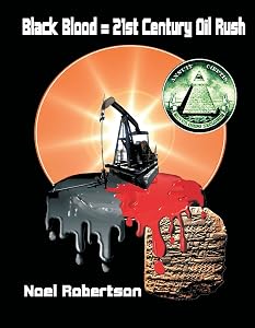Black Blood = 21st Century Oil Rush by Noel Robertson
