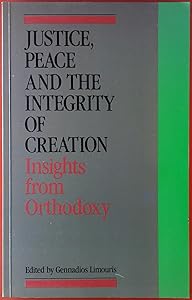 Justice Peace and the Integrity of Creation: Insights From Orthodoxy by G. Limouris
