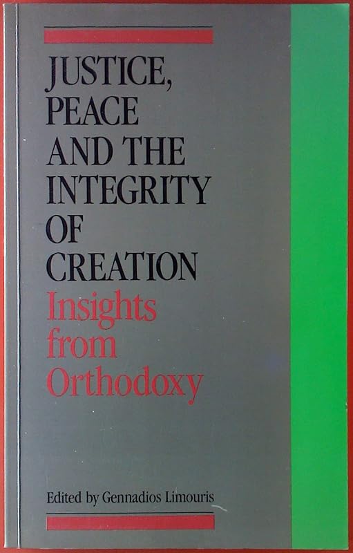 Justice Peace and the Integrity of Creation: Insights From Orthodoxy by G. Limouris