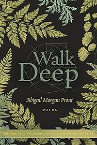 Walk Deep: Poems by Morgan Prout, Abigail