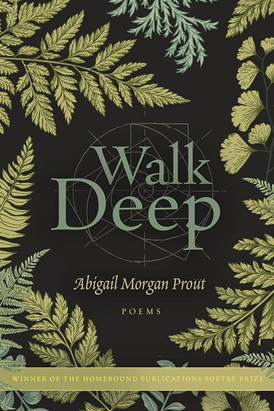 Walk Deep: Poems by Morgan Prout, Abigail