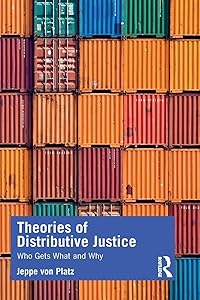 Theories of Distributive Justice: Who Gets What and Why by Jeppe Platz