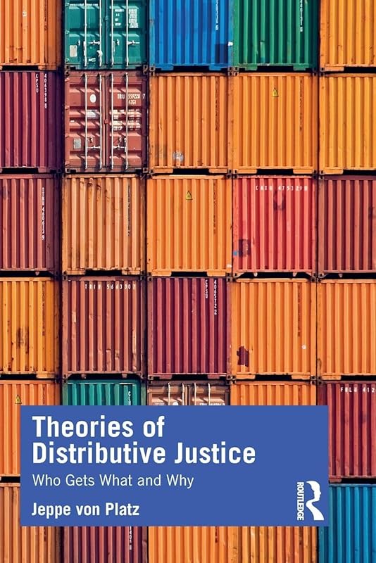 Theories of Distributive Justice: Who Gets What and Why by Jeppe Platz