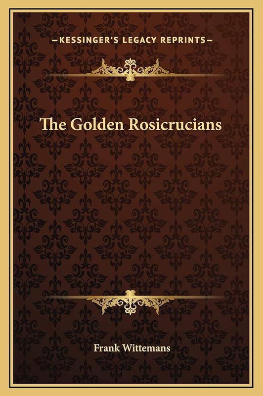 The Golden Rosicrucians by Frank Wittemans