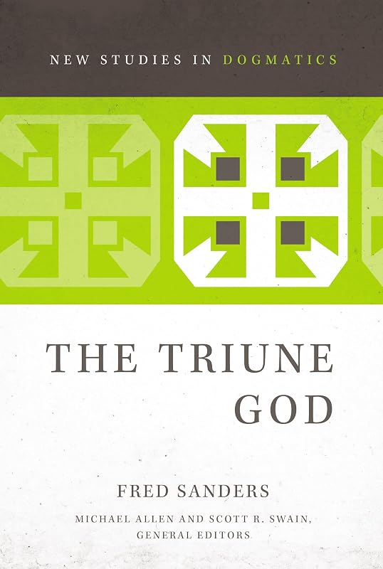 The Triune God (New Studies in Dogmatics) by Fred Sanders