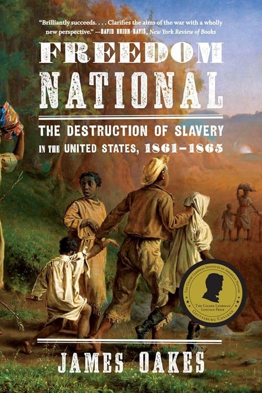 Freedom National: The Destruction of Slavery in the United States, 1861-1865 by James Oakes