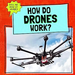How Do Drones Work? (Tell Me How It Works) by Daniel R. Faust