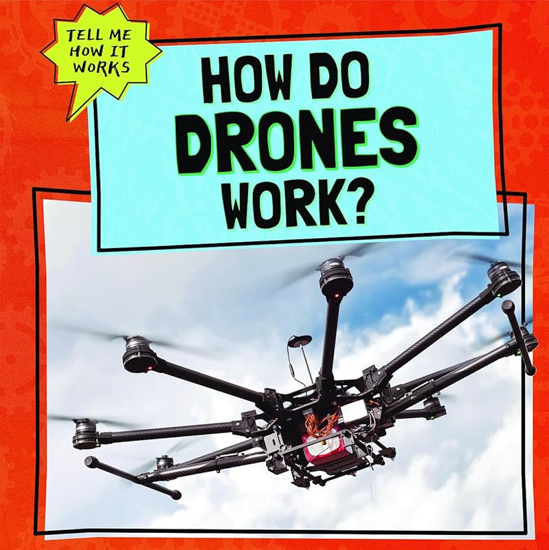 How Do Drones Work? (Tell Me How It Works) by Daniel R. Faust