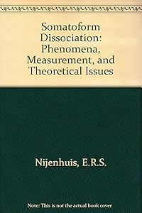 Somatoform Dissociation: Phenomena, Measurement, and Theoretical Issues by E.R.S. Nijenhuis