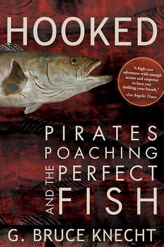 Hooked: Pirates, Poaching, and the Perfect Fish by G. Bruce Knecht